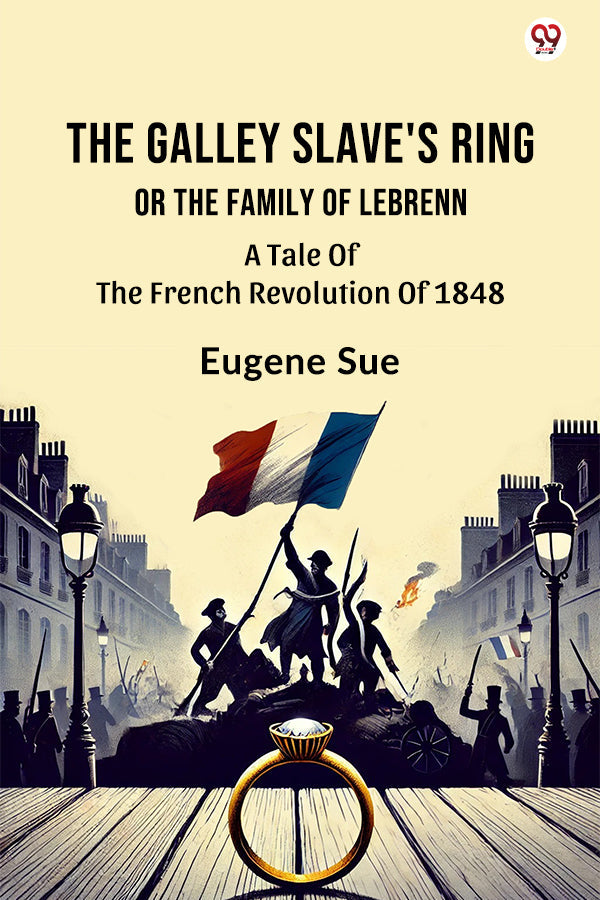 The Galley Slave's Ring Or The Family Of Lebrenn A Tale Of The French Revolution Of 1848