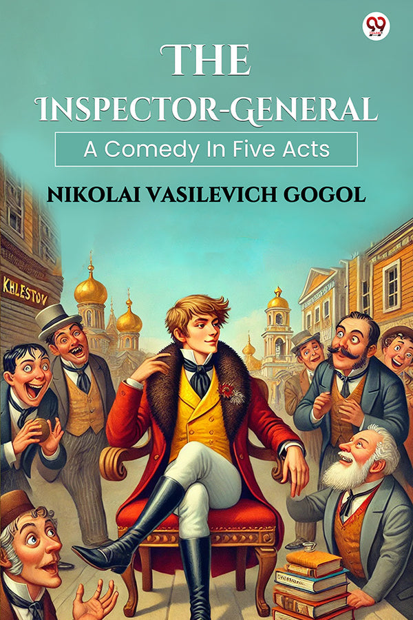 The Inspector-General A Comedy In Five Acts