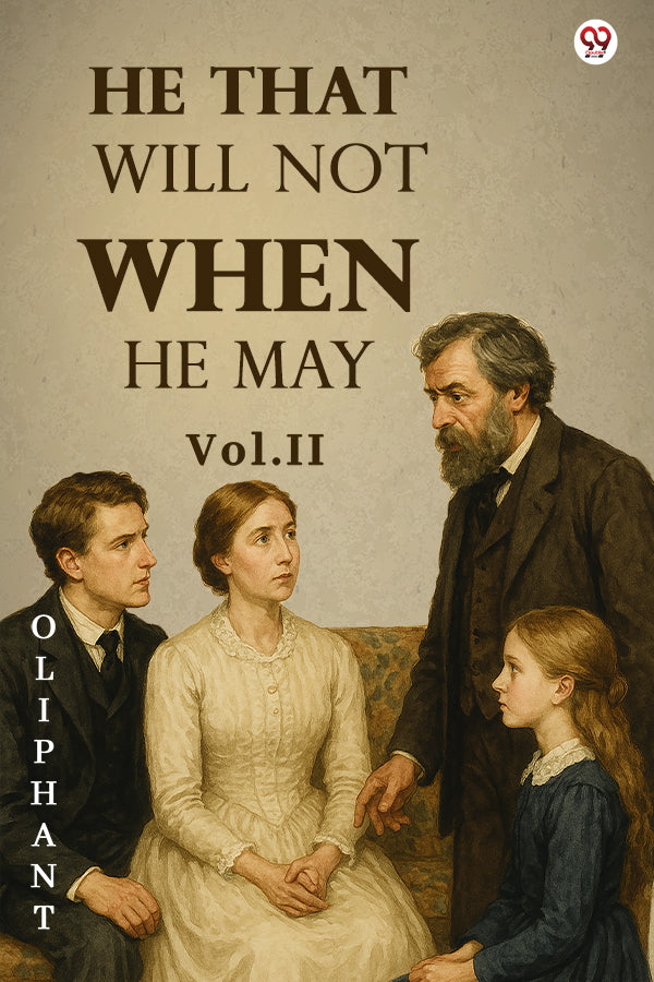 He That Will Not When He May Vol. II
