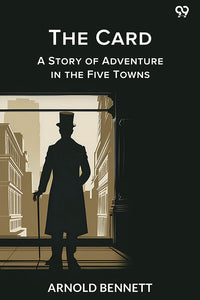 The Card A Story of Adventure in the Five Towns