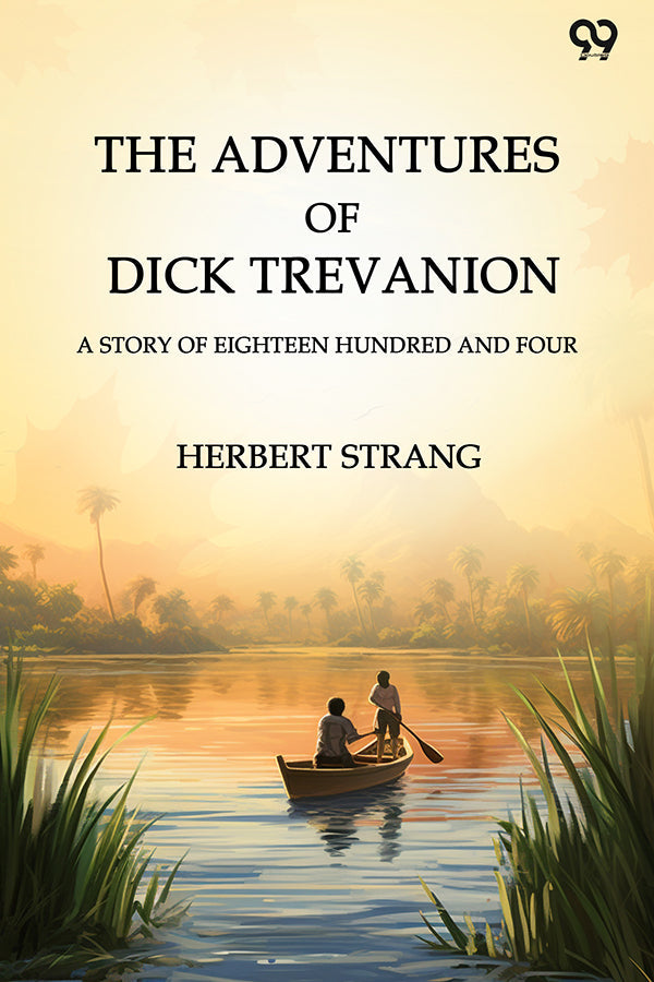 The Adventures Of Dick Trevanion A Story Of Eighteen Hundred And Four