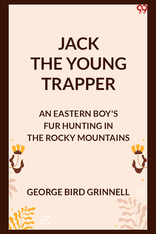 Jack The Young Trapper An Eastern Boy's Fur Hunting In The Rocky Mountains