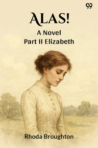 Alas! A Novel Part II Elizabeth