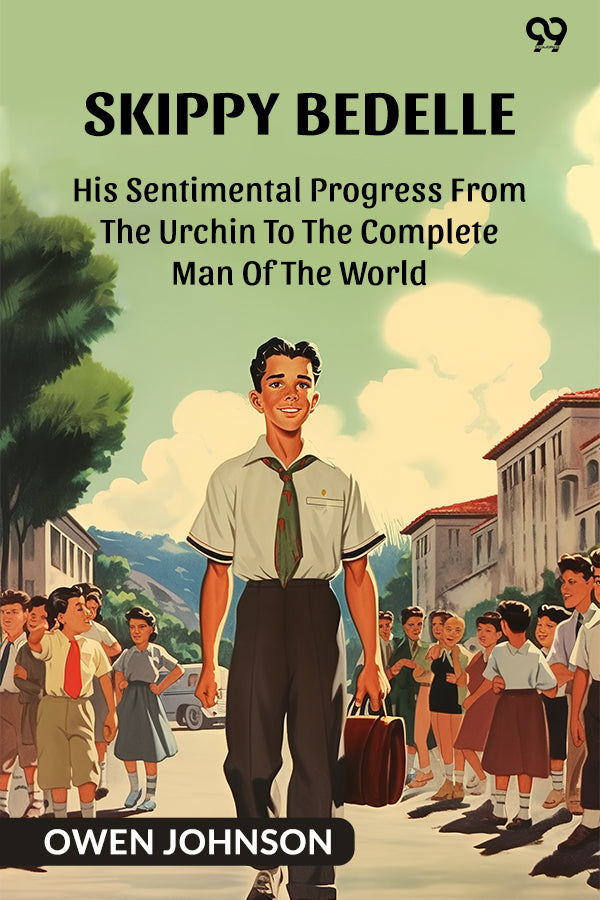 Skippy Bedelle His Sentimental Progress From The Urchin To The Complete Man Of The World