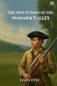 The Minute Boys Of The Mohawk Valley