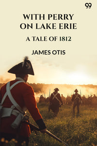 With Perry On Lake Erie A Tale Of 1812