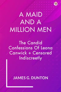 A Maid And A Million Men The Candid Confessions Of Leona Canwick + Censored Indiscreetly
