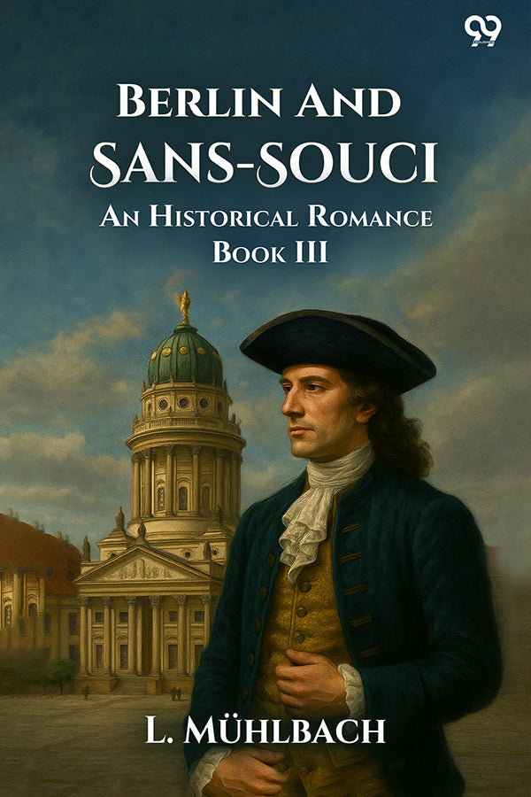 Berlin And Sans-Souci An Historical Romance Book III