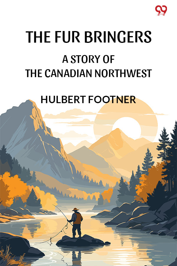 The Fur Bringers A Story Of The Canadian Northwest