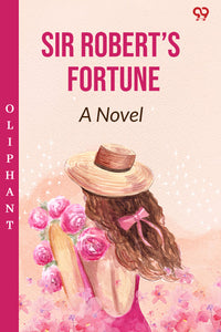 Sir Robert’s Fortune A Novel