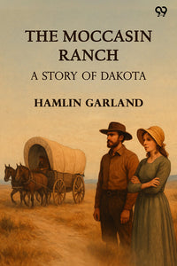 The Moccasin Ranch A Story Of Dakota