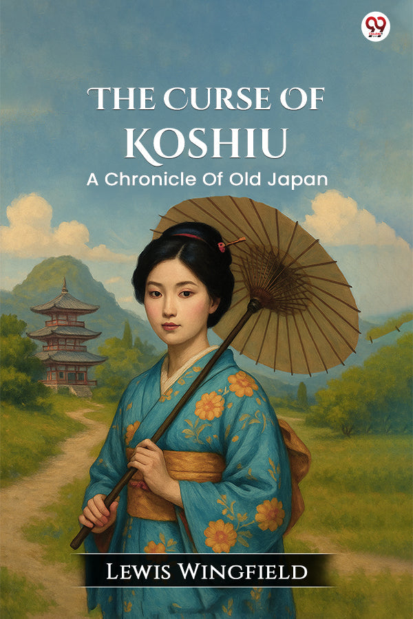 The Curse Of Koshiu A Chronicle Of Old Japan