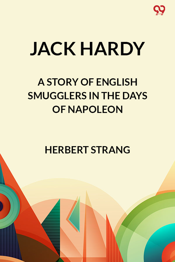 Jack Hardy A Story of English Smugglers in the Days of Napoleon