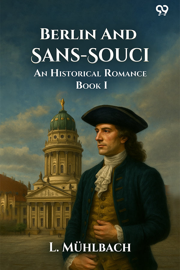 Berlin And Sans-Souci An Historical Romance Book I