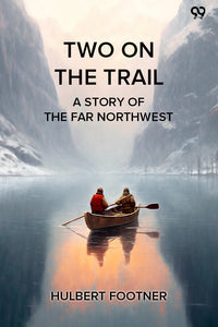 Two On The Trail A Story Of The Far Northwest
