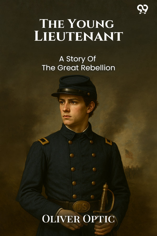 The Young Lieutenant A Story Of The Great Rebellion
