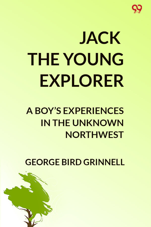 Jack The Young Explorer A Boy’s Experiences In The Unknown Northwest