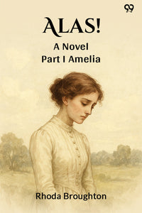 Alas! A Novel Part I Amelia
