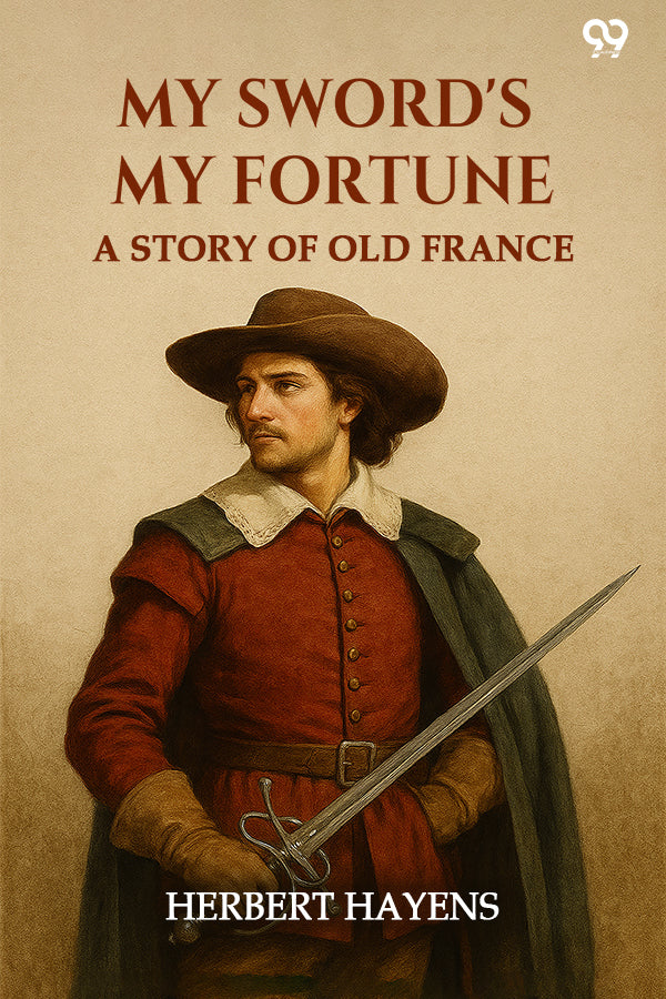 My Sword's My Fortune A Story Of Old France