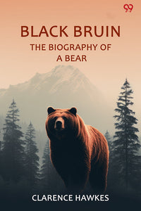 Black Bruin The Biography Of A Bear