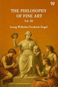 The Philosophy Of Fine Art Vol. III