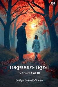 Torwood's Trust A Novel Vol. III