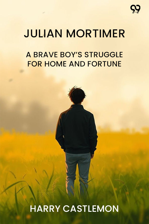 Julian Mortimer A Brave Boy’s Struggle For Home And Fortune