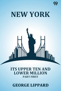 New York Its Upper Ten And Lower Million Part First