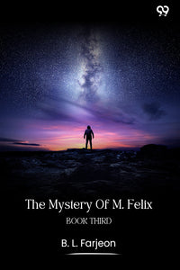 The Mystery Of M. Felix Book Third