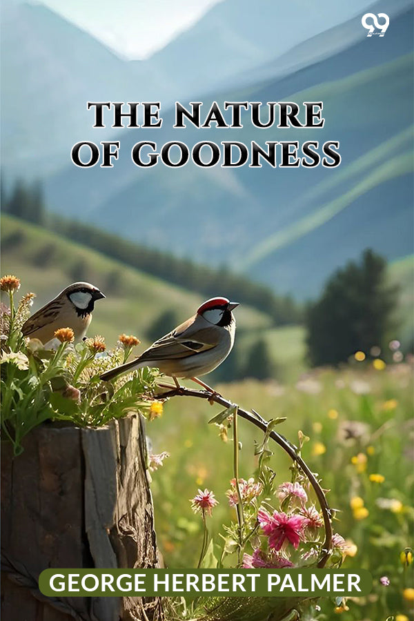 Buy The Nature Of Goodness Written by George Herbert Palmer