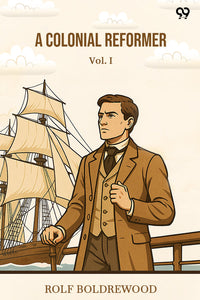 A Colonial Reformer Vol. I