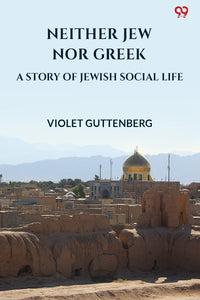 Neither Jew Nor Greek A Story Of Jewish Social Life