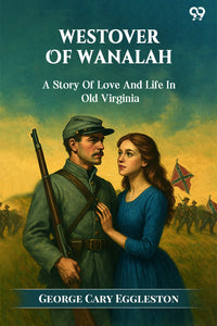 Westover Of Wanalah A Story Of Love And Life In Old Virginia