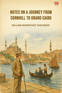 Notes On A Journey From Cornhill To Grand Cairo