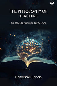 The Philosophy Of Teaching The Teacher, The Pupil, The School