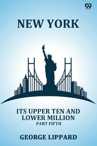 New York Its Upper Ten And Lower Million Part Fifth