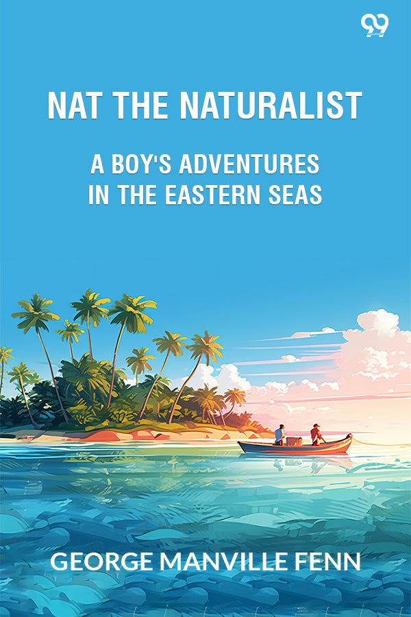 Nat The Naturalist A Boy's Adventures In The Eastern Seas