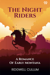 The Night Riders A Romance Of Early Montana