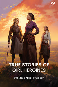 TRUE STORIES OF GIRL HEROINES