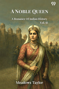 A Noble Queen A Romance Of Indian History Vol. II
