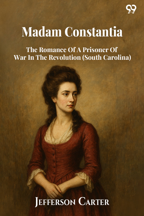 Madam Constantia The Romance Of A Prisoner Of War In The Revolution (South Carolina)