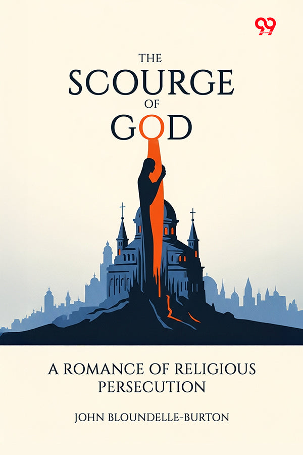 The Scourge Of God A Romance Of Religious Persecution