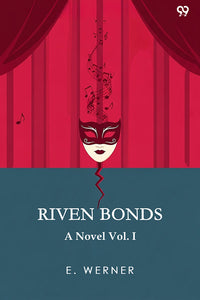 Riven Bonds A Novel Vol. I