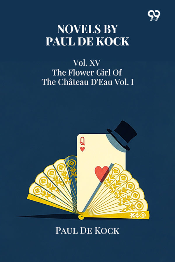 Novels by Paul De Kock Vol. XV The Flower Girl Of The Chateau D'Eau Vol. I