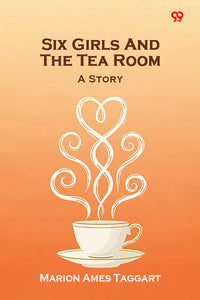 Six Girls And The Tea Room A Story