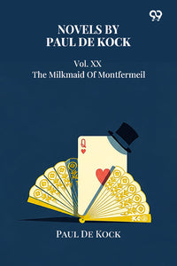Novels by Paul De Kock Vol. XX The Milkmaid Of Montfermeil