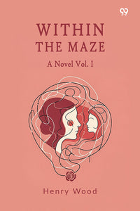 Within The Maze A Novel Vol. I