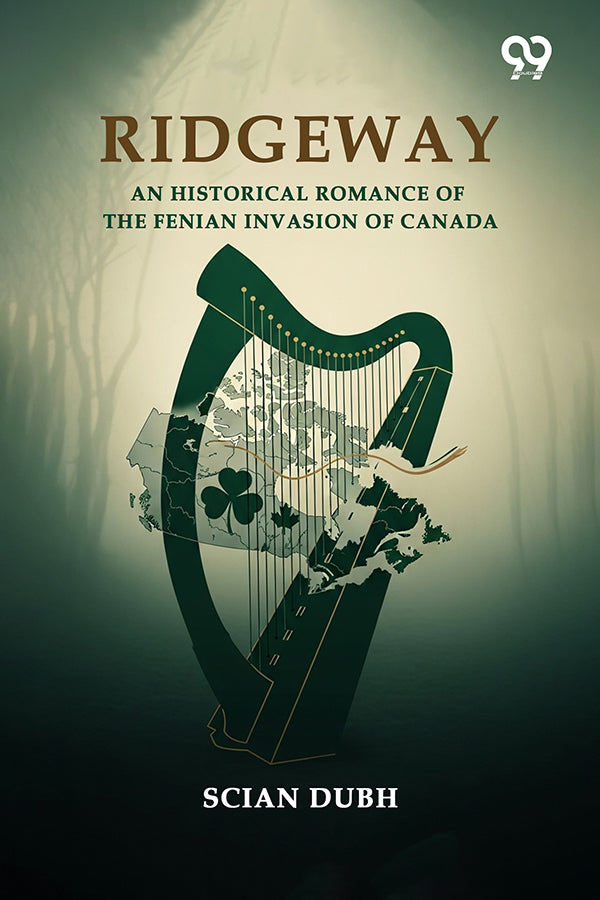 Ridgeway An Historical Romance Of The Fenian Invasion Of Canada