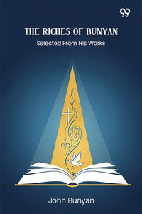 The Riches Of Bunyan Selected From His Works
