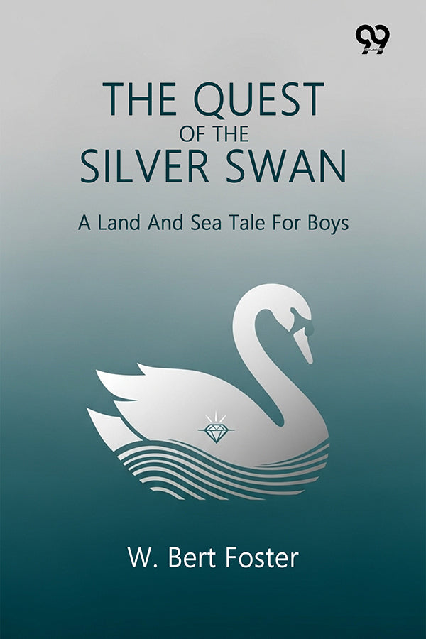 The Quest Of The Silver Swan A Land And Sea Tale For Boys